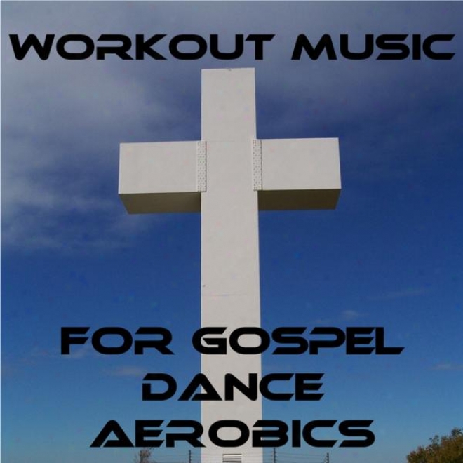 Workout Melody For Gosoel Dance Aerobics: Because of Strengthened Faith, Soul, And Cardio