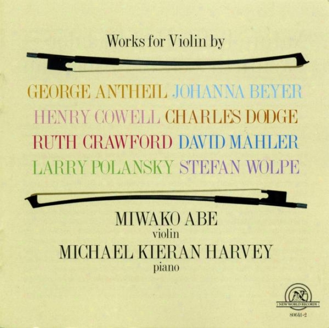 Works For Violin By Antheil, Beyer, Cowell, Dodge, Crawford, Mhaler, Polansky, And Wolpe
