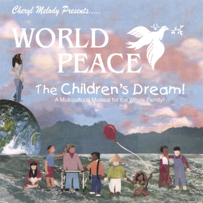 World Peace-the Children's Dream-a Story For Every Generation, Teaching Respect For All; Narrated By Cheryl Melody; Ages 5-12