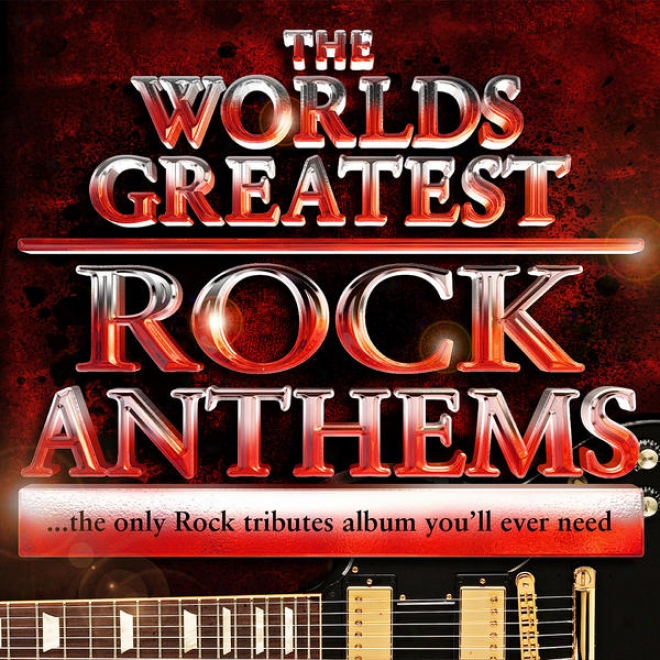 World's Greatest Rock Anthems - The Only Lull Tributes Album You'll Ever Need!