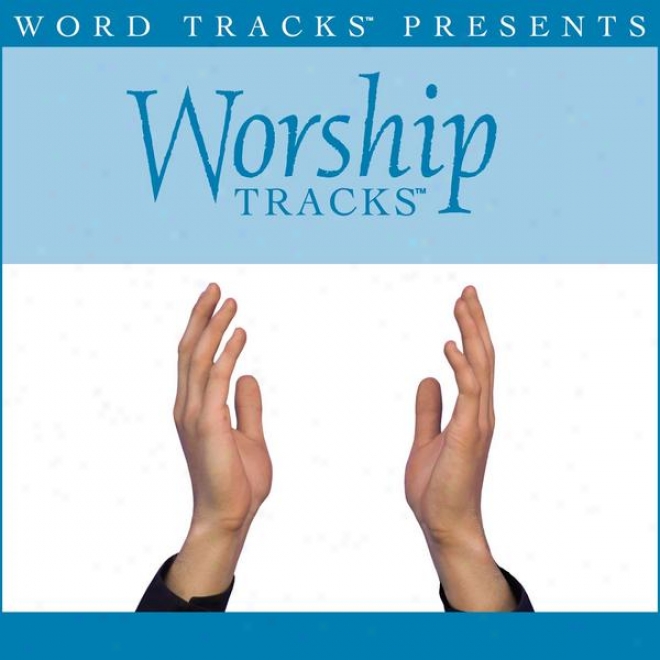 Worship Tracks - Because Of Your Love - As Made Popular By Paul Baloche [performance Track]