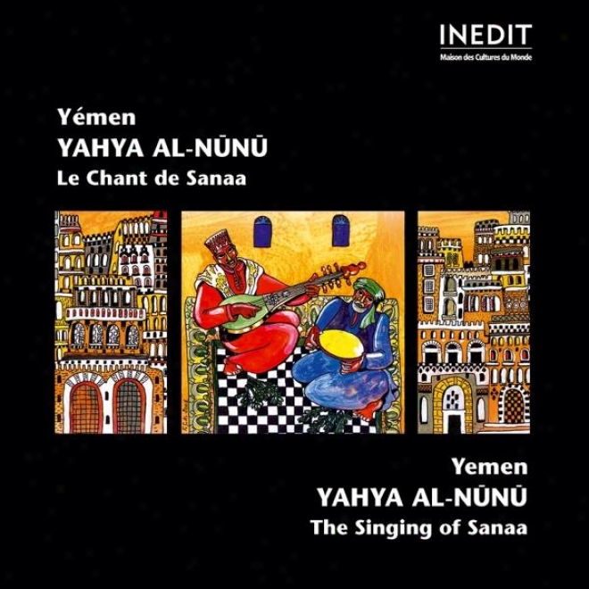 Yemen. Yahya Al-nunu. Le Chant Des Sanaa. Yemen. Yahya Al-nunu. The Singing Of Sanaa.