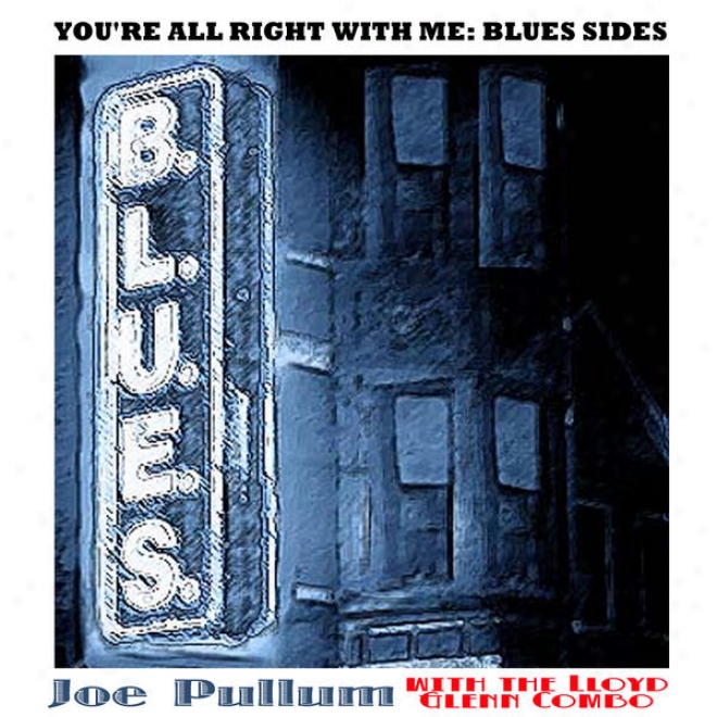 You're All Right With Me: Joe Pullum Blues Sides (with The Lloyd Glenn Combo)