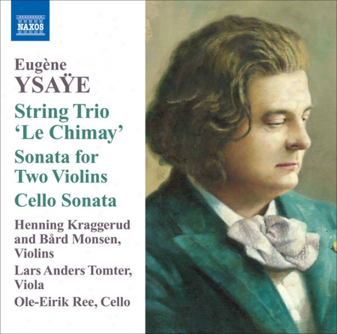 "ysaye, E.: Strengthen Trio, ""le Chimay"" / Sonata For 2 Violins / Cello Sonata (kraggerud, Monsen, Tomter, Ree)"