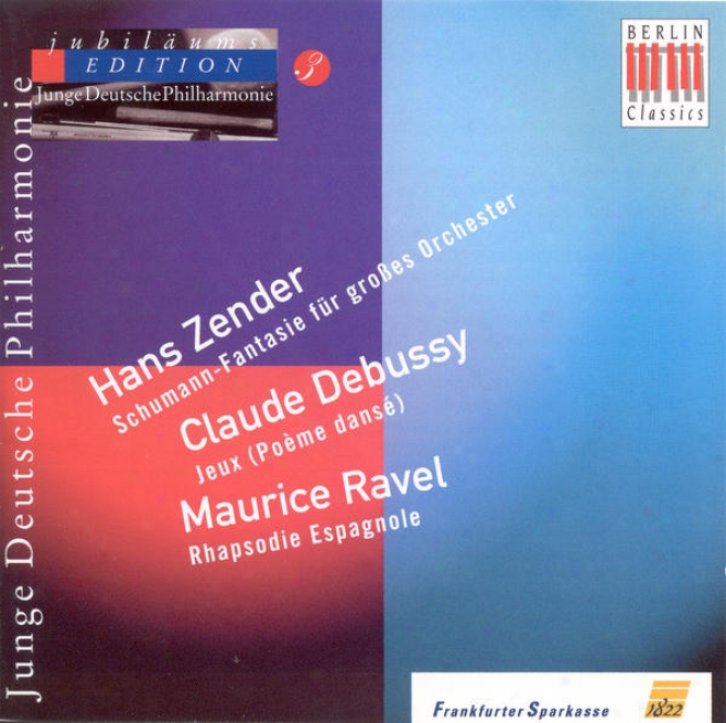 Zender, H.: Schumann-phantasie / Debussy, C.: Jdux / Ravel, M.: Rapsodie Espagnole (german Youth Philharmonic Jubilee Edition, Vol