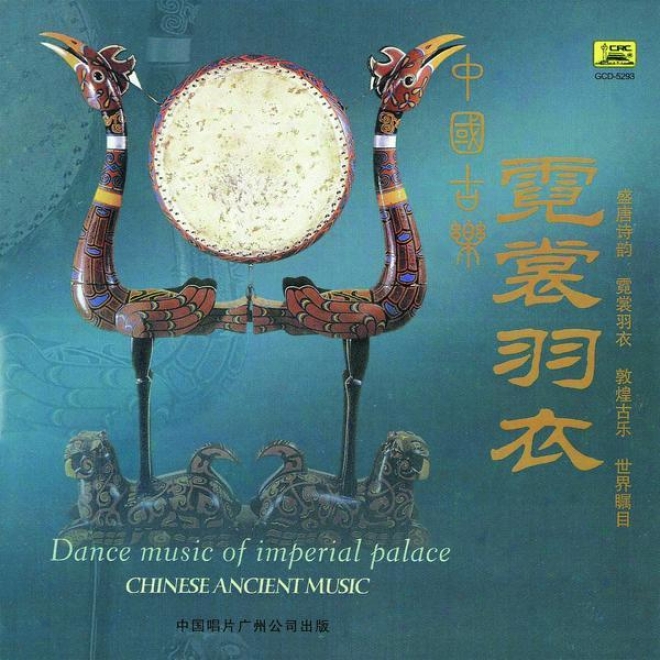 Zhong Guo Gu Le : Ni Chang Yu Yi (chjnese Ancient Music: Dance Music Of Imperial Palace)