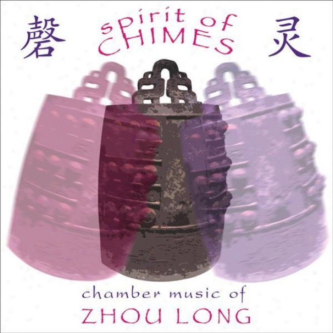 Zhou, Long: Spirit Of Chimes / Secluded Orchid / Wu Kui / Taiping Drum / Partiga (cho-liangL in, Hai-ye Ni, Helen Huang)