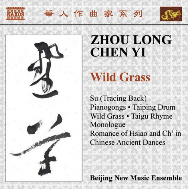 Zhou, Long: Su / Pianogongs / Taiping Drum / Wild Grass / Taigu Rhyme / Chen, Yi: Monologue / Chinese Ancient Dances (beijing Nrw