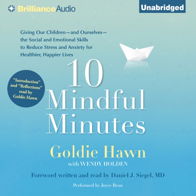 10 Mindful Minutes: Giving Our Children The Social And Emotional Skills To Lead Smarter, Healthier, And Happier Lives (unabridged)