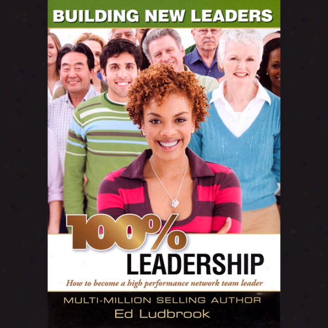 100% Leadership: BuildingN ew Leaders (unabridged)