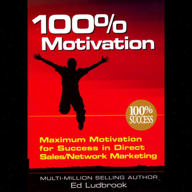 100% Motivation: Maximum Motivation For Success In Direct Sales/network Markwting (unabridged)