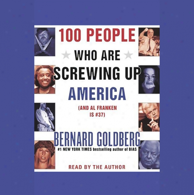 100 People Who Are Screwing Up America (and Al Frwnken Is #37)