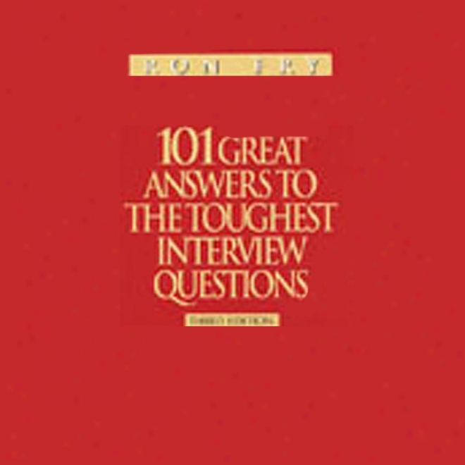 101 Great Answers To Th Toughest Interview Questions