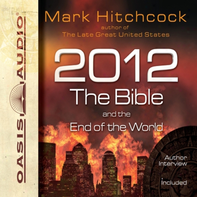 2012, The Bible, And The End O The World (unabridged)