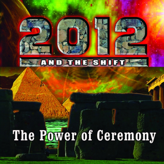 2012 & The Shift: The Power Of Ceremony