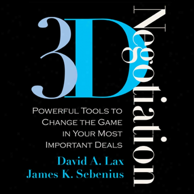 3-d Negotiation: Powerful Tools To Change The Game In Your In the greatest degree Important Deals (unabridged)