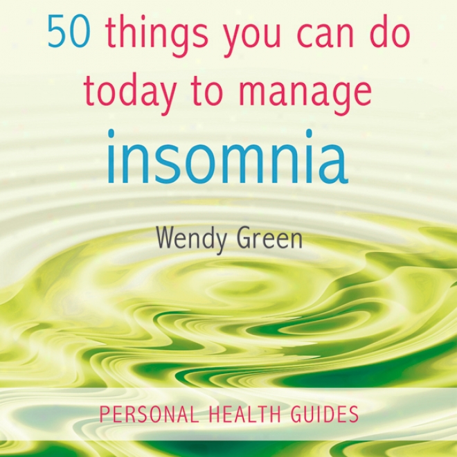 50 Thingss You Can Be enough Today To Manage Insomnia (unabridged)