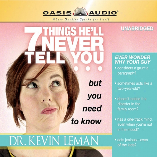 7 Things He'll Never Tell You But You Need To Know (unabridged)