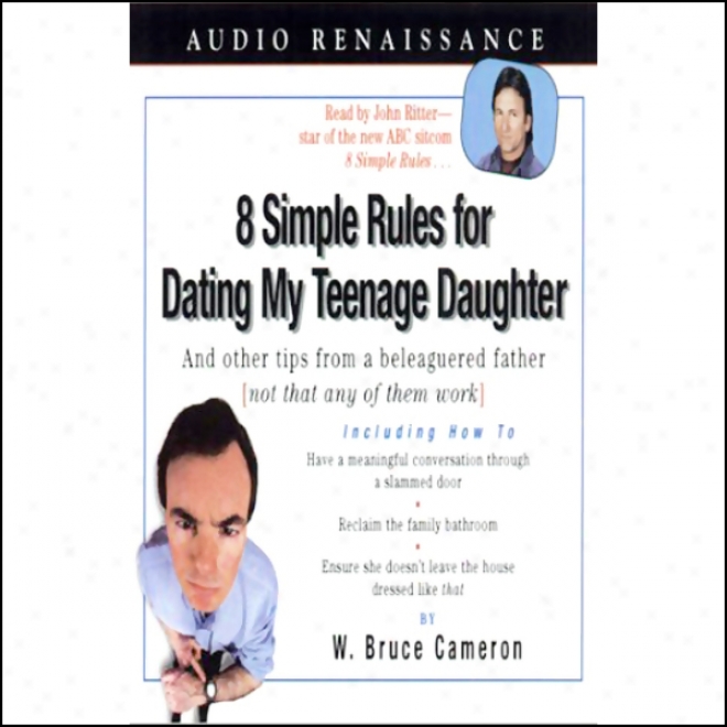 8 Simple Rules For Dating My Teenage Daughter: And Other Tipps From A Beleaguered Father