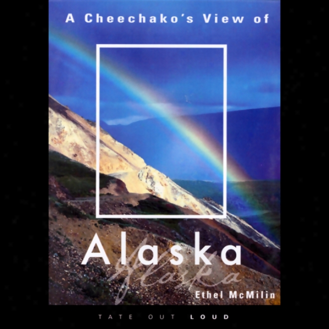 A Cheechako's View Of Alaska (unabridged)