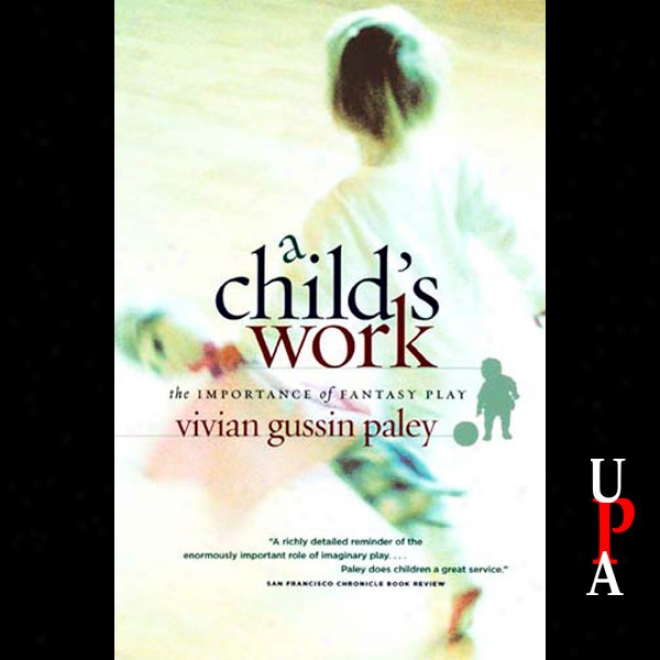 A Child's Work: The Importance Of Fantasy Play (unabridged)