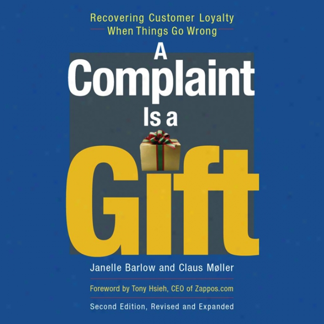 A Complaint Is A Gift: Recovering Customer Loyalty When Things Go Wrong, Maintainer Edition (unabridged)