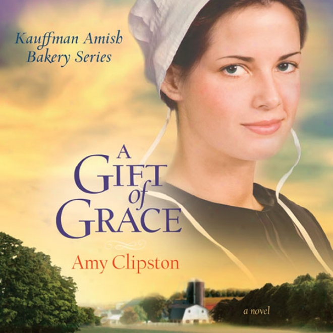 A Gift Of Divine goodness : Kauffman Amish Bakery Series (unabridged)