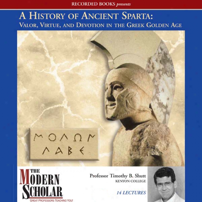 A History Of Ancient Sparta:_Valor, Virtue, And Devotion In The Greek Golden Age (unabridged)