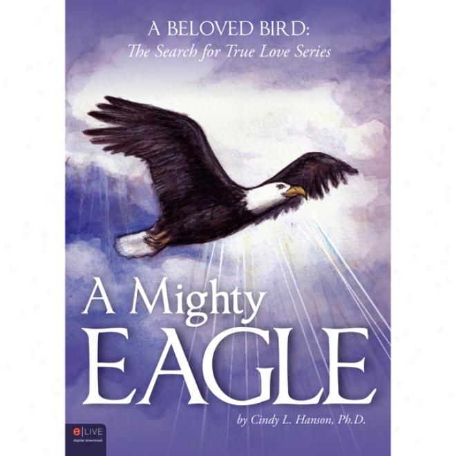 A Mighty Eagle: A Beloved Bird: The Search For True Love (unabridged)