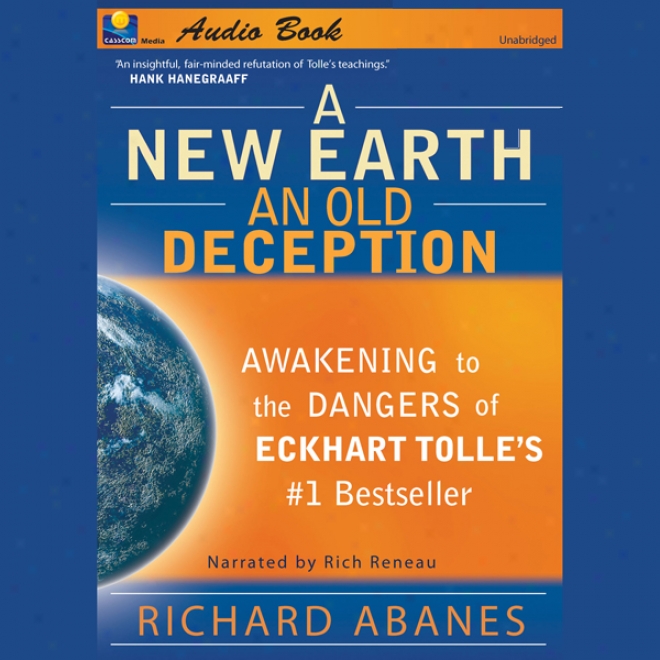 A New Eatth, Each Old Deception: Waking To The Dangers Of_Eckhart Tolle's #1 Best Seller (unabridged)