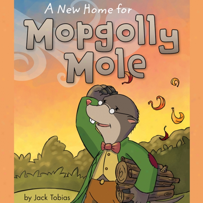 A New Home For Mopgolly Mole (unabridged)