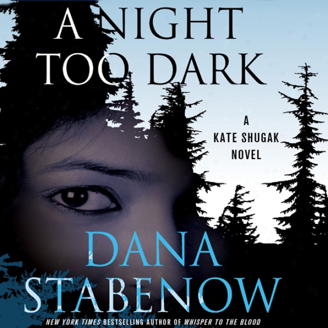 A Night Too Dark: A Kate Shugak Novel (unabridged)