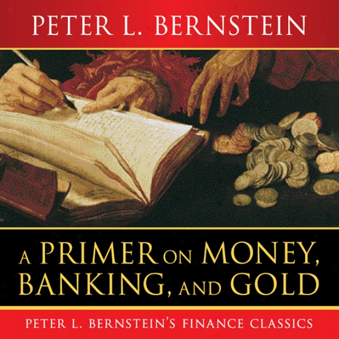 A Primer On Coin , Banking, And Gold (unabridged)