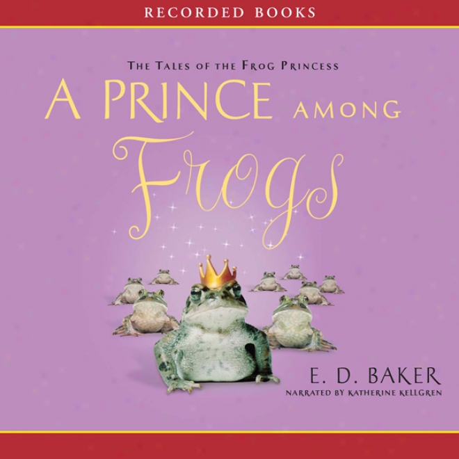 A Prince Among Frogs: The Tales Of The Frog Princess (unabridged)