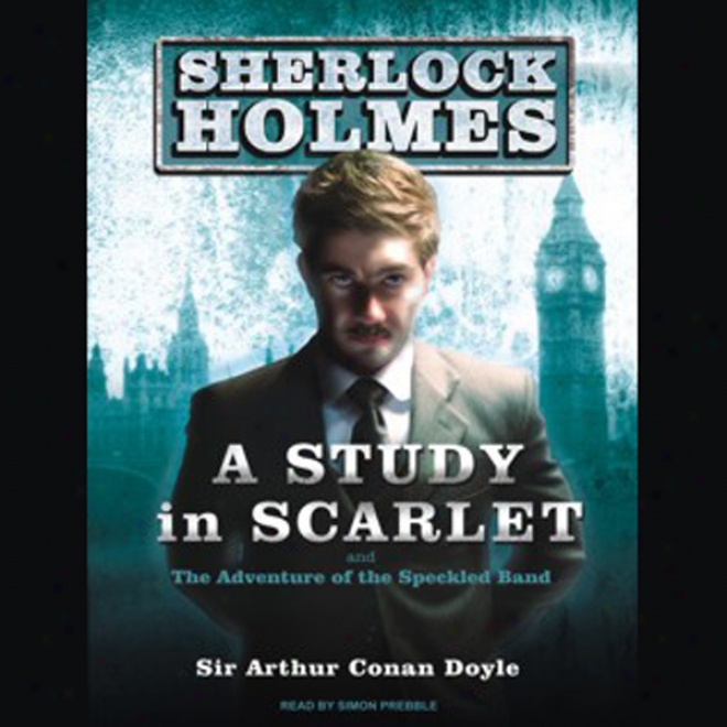 A Study In Scarlet: A Sherlock Holmes Novel (unabridged)