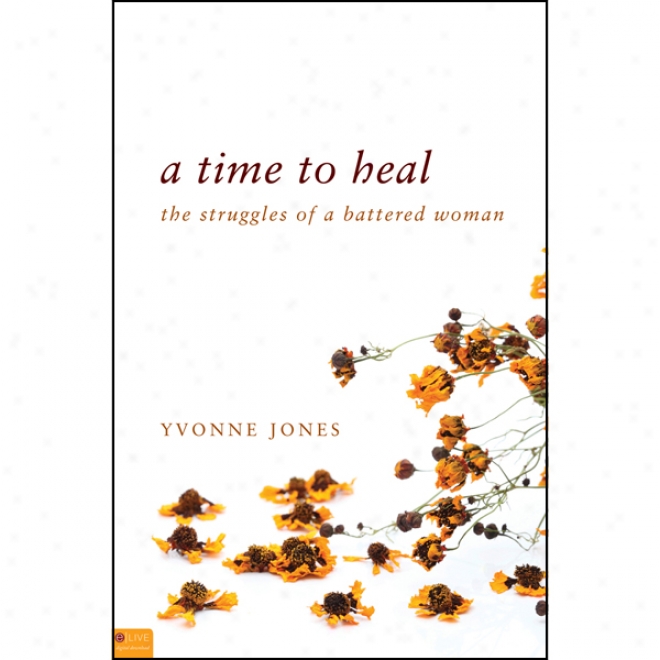 A Time To Heal: The Struggles Of A Battered Woman