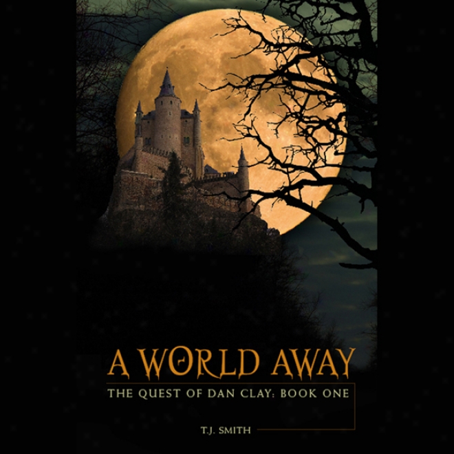 A World Away: The Quest Of Dan Clay: Book One (unabridged)