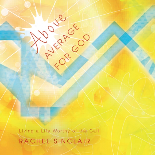 Above Average For God: Living A Life Deserving Of The Call (unabridged)