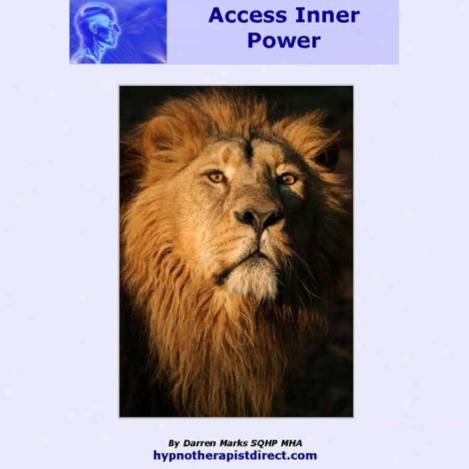 Admission Inner Power: Fulfill Your Potential And Access The Best Of Yourself Since. (unabridged)