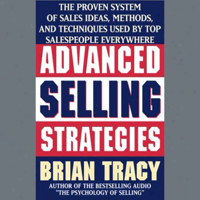 Advanved Selling Strategies: The Proven System Practiced By Top Salespeople