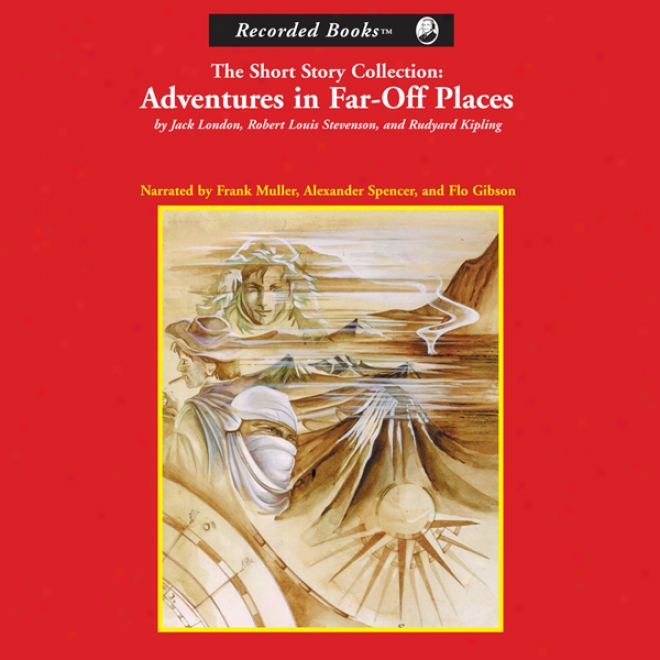 Adventur3s In Far-off Places: The Compendious Story Collection (unabridged)