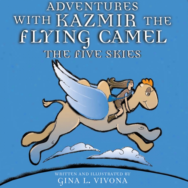 Adventures With Kazmir The Flying Camel - The Five Skies (unabridged)