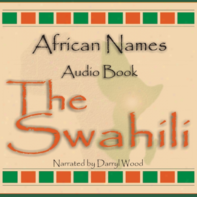 African Names Audio Book: The Swahili: Volume One (unabridged)