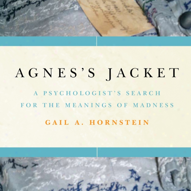 Agnes's Jacket: A Psychologist's Search Against The M3anings Of Madness (unabridged)