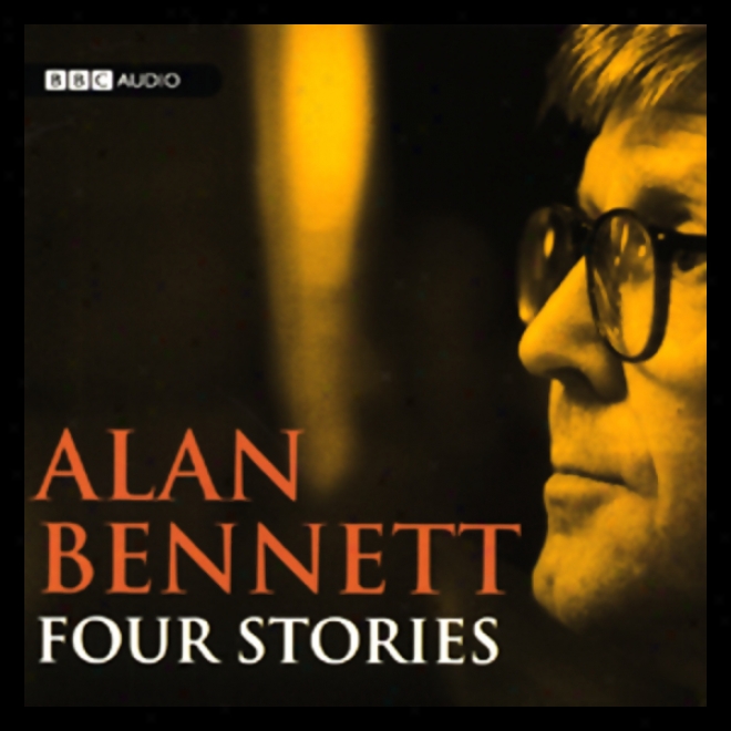 Alan Bennett: Four Stories (unabridged)