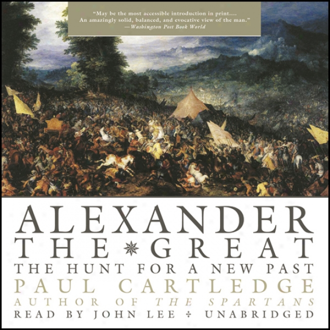 Alexander The Great: The Hunt For A New Past (unabridged)