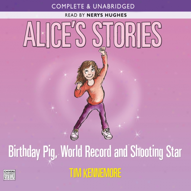 Alice's Stories: Birthday Pig, World Record And Shootinb Star (unabridyed)