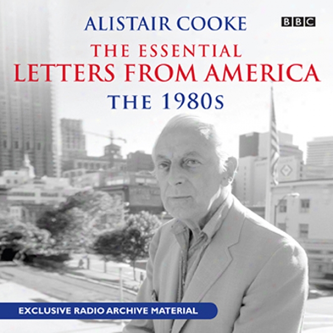 Alistair Cooke: The Essential Letters From America: The 1980s (unabridged)