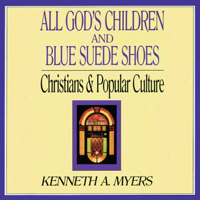 All God's Children And Blue Suede Shoes: Christians And Popular Culture (unabridged)