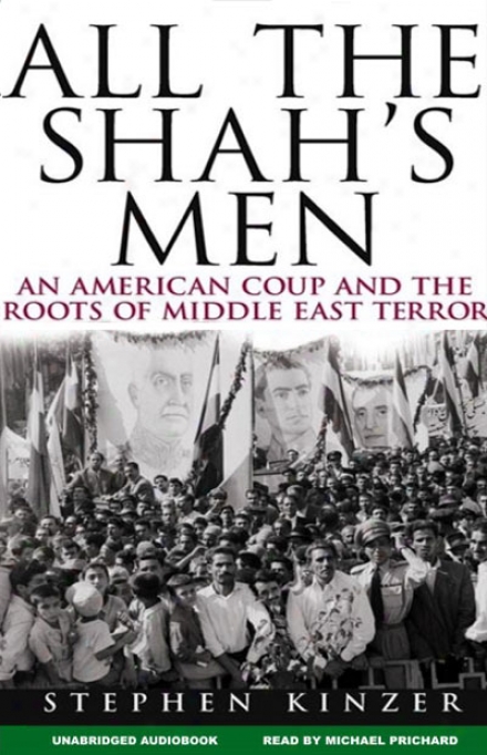 All The Shah's Men: An American Coup And The Roots Of Middle East Terror (unabridged)